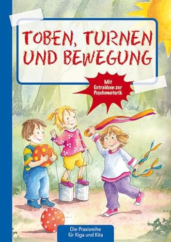Toben, Turnen & Bewegung (Die Praxisreihe für Kiga und Kita) (Die Praxisreihe für Kindergarten und Kita) von Kaufmann Ernst Vlg GmbH